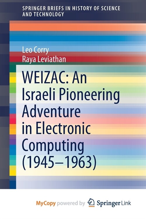 WEIZAC : An Israeli Pioneering Adventure in Electronic Computing (1945-1963) (Paperback)