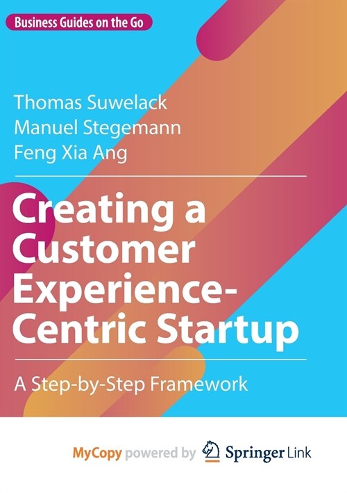 Creating a Customer Experience-Centric Startup : A Step-by-Step Framework (Paperback)