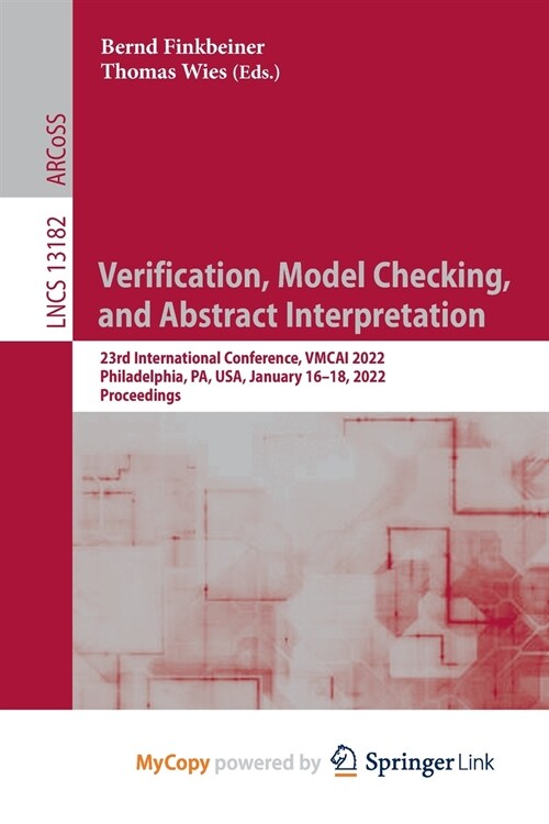 Verification, Model Checking, and Abstract Interpretation : 23rd International Conference, VMCAI 2022, Philadelphia, PA, USA, January 16-18, 2022, Pro (Paperback)