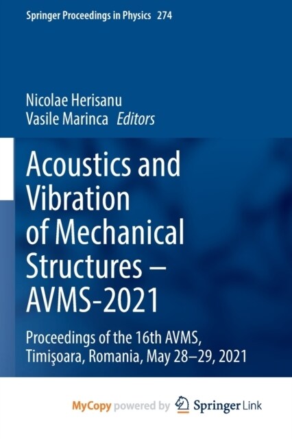 Acoustics and Vibration of Mechanical Structures - AVMS-2021 : Proceedings of the 16th AVMS, Timisoara, Romania, May 28-29, 2021 (Paperback)