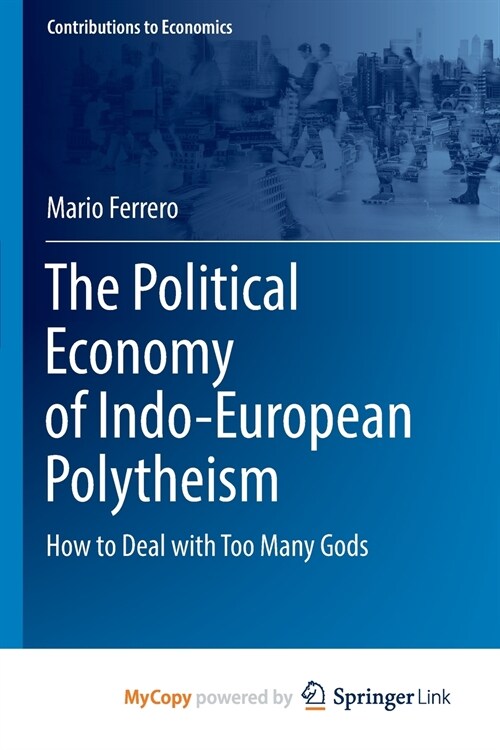 The Political Economy of Indo-European Polytheism : How to Deal with Too Many Gods (Paperback)