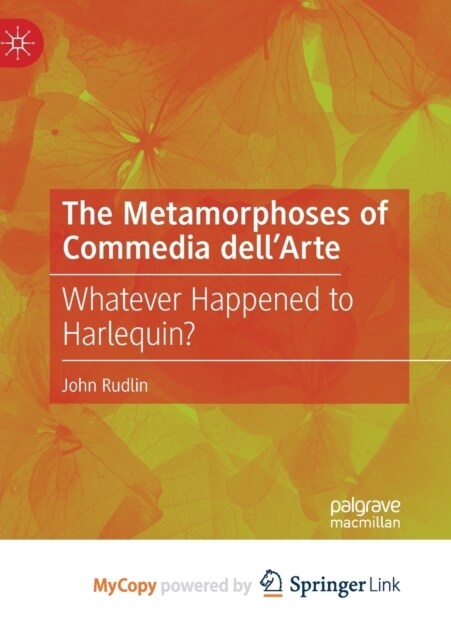 The Metamorphoses of Commedia dellArte : Whatever Happened to Harlequin? (Paperback)