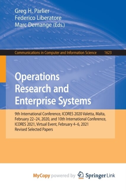 Operations Research and Enterprise Systems : 9th International Conference, ICORES 2020, Valetta, Malta, February 22-24, 2020, and 10th International C (Paperback)