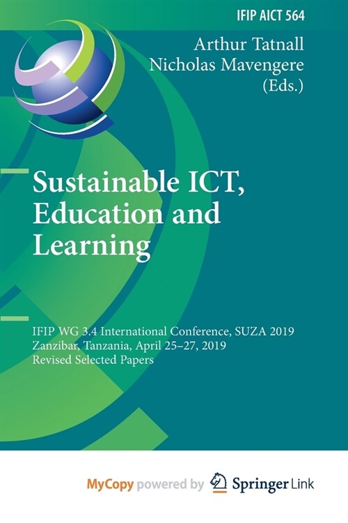 Sustainable ICT, Education and Learning : IFIP WG 3.4 International Conference, SUZA 2019, Zanzibar, Tanzania, April 25-27, 2019, Revised Selected Pap (Paperback)