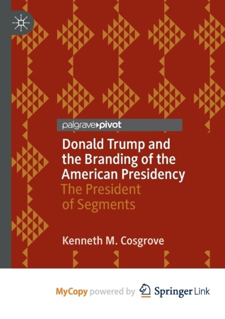 Donald Trump and the Branding of the American Presidency : The President of Segments (Paperback)