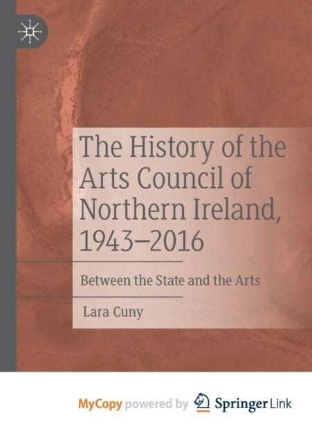 The History of the Arts Council of Northern Ireland, 1943-2016 : Between the State and the Arts (Paperback)