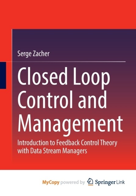 Closed Loop Control and Management : Introduction to Feedback Control Theory with Data Stream Managers (Paperback)