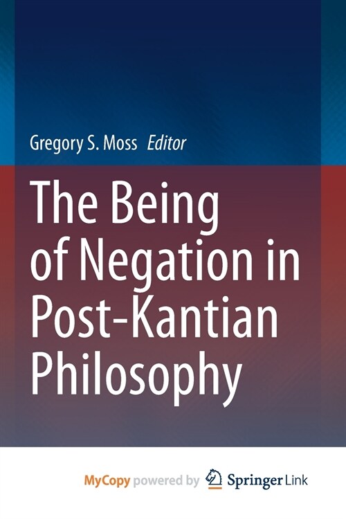 The Being of Negation in Post-Kantian Philosophy (Paperback)