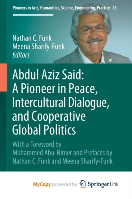 Abdul Aziz Said : A Pioneer in Peace, Intercultural Dialogue, and Cooperative Global Politics : With a Foreword by Mohammed Abu-Nimer and Prefaces by  (Paperback)