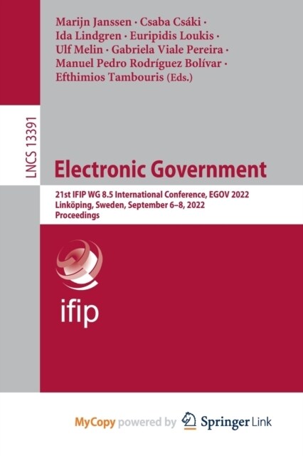 Electronic Government : 21st IFIP WG 8.5 International Conference, EGOV 2022, Linkoping, Sweden, September 6-8, 2022, Proceedings (Paperback)