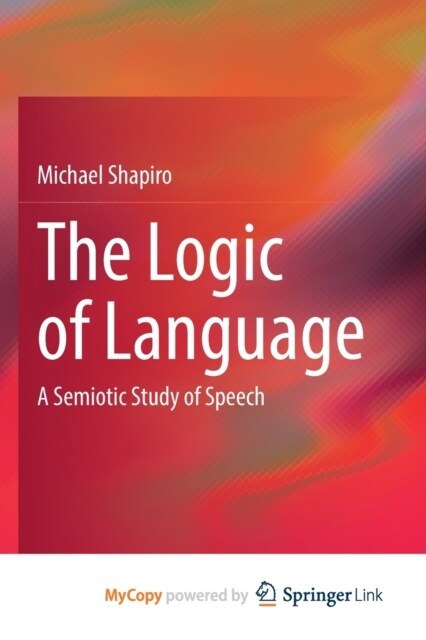 The Logic of Language : A Semiotic Study of Speech (Paperback)
