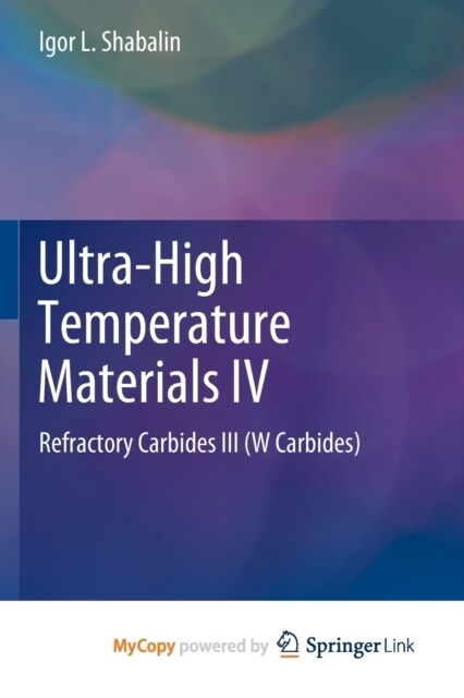 Ultra-High Temperature Materials IV : Refractory Carbides III (W Carbides) (Paperback)