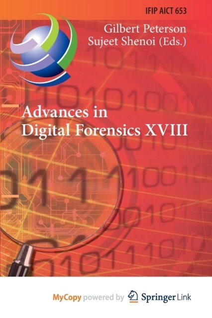 Advances in Digital Forensics XVIII : 18th IFIP WG 11.9 International Conference, Virtual Event, January 3-4, 2022, Revised Selected Papers (Paperback)