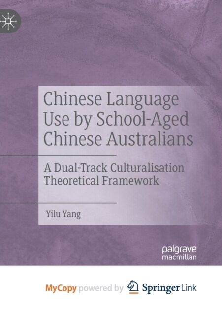 Chinese Language Use by School-Aged Chinese Australians : A Dual-Track Culturalisation Theoretical Framework (Paperback)