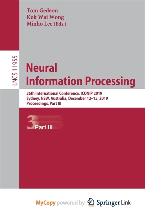 Neural Information Processing : 26th International Conference, ICONIP 2019, Sydney, NSW, Australia, December 12-15, 2019, Proceedings, Part III (Paperback)