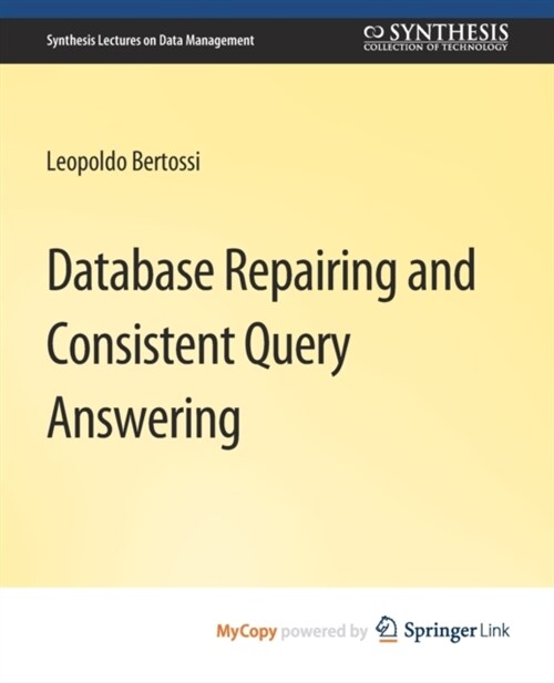 Database Repairing and Consistent Query Answering (Paperback)