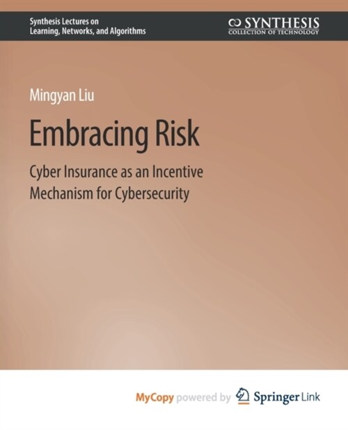 Embracing Risk : Cyber Insurance as an Incentive Mechanism for Cybersecurity (Paperback)