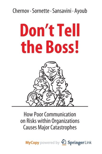 Dont Tell the Boss! : How Poor Communication on Risks within Organizations Causes Major Catastrophes (Paperback)