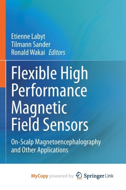 Flexible High Performance Magnetic Field Sensors : On-Scalp Magnetoencephalography and Other Applications (Paperback)