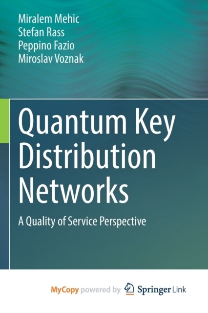 Quantum Key Distribution Networks : A Quality of Service Perspective (Paperback)