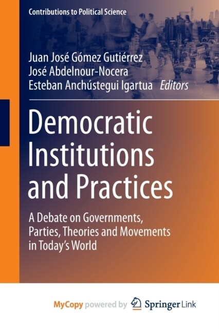 Democratic Institutions and Practices : A Debate on Governments, Parties, Theories and Movements in Todays World (Paperback)