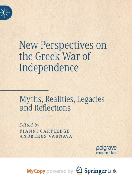 New Perspectives on the Greek War of Independence : Myths, Realities, Legacies and Reflections (Paperback)