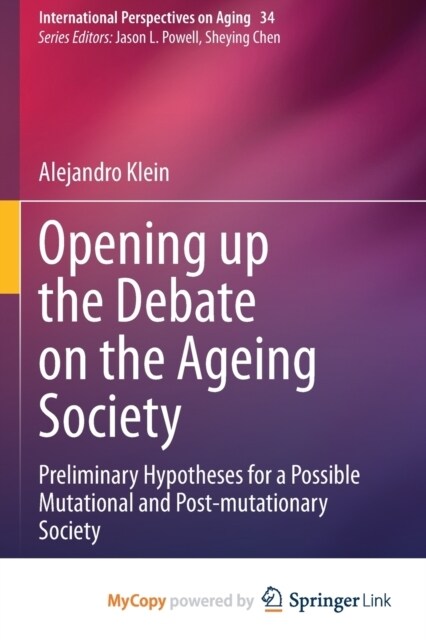 Opening up the Debate on the Aging Society : Preliminary Hypotheses for a Possible Mutational and Post-mutationary Society (Paperback)