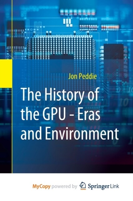 The History of the GPU - Eras and Environment (Paperback)
