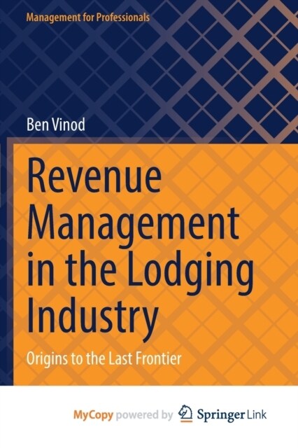 Revenue Management in the Lodging Industry : Origins to the Last Frontier (Paperback)