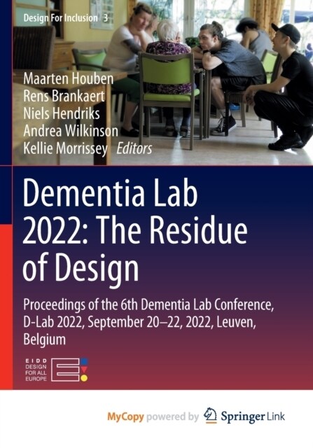 Dementia Lab 2022 : The Residue of Design : Proceedings of the 6th Dementia Lab Conference, D-Lab 2022, September 20-22, 2022, Leuven, Belgium (Paperback)