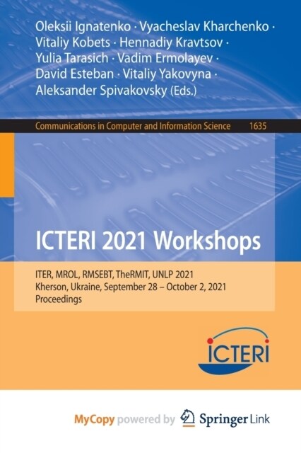 ICTERI 2021 Workshops : ITER, MROL, RMSEBT, TheRMIT, UNLP 2021, Kherson, Ukraine, September 28-October 2, 2021, Proceedings (Paperback)