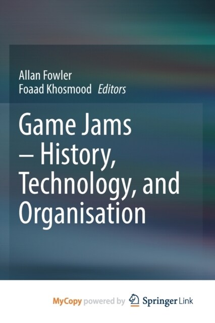 Game Jams - History, Technology, and Organisation (Paperback)