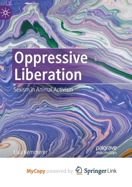 Oppressive Liberation : Sexism in Animal Activism (Paperback)