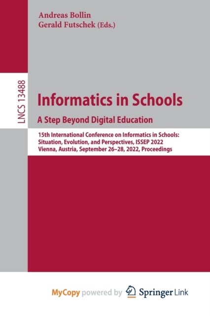 Informatics in Schools. A Step Beyond Digital Education : 15th International Conference on Informatics in Schools: Situation, Evolution, and Perspecti (Paperback)