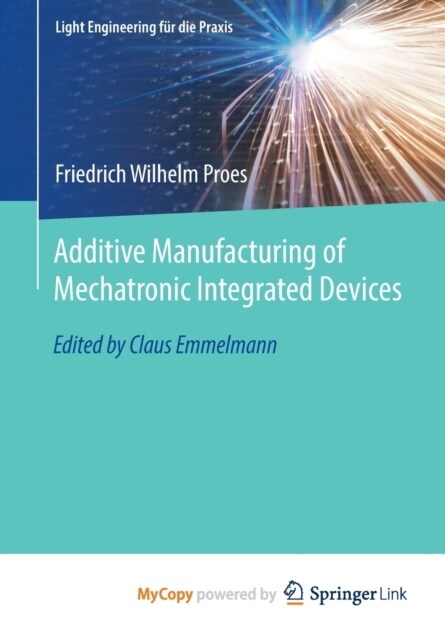 Additive Manufacturing of Mechatronic Integrated Devices (Paperback)