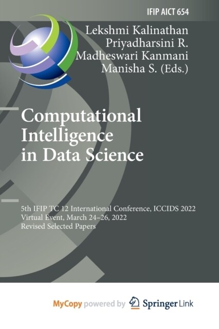 Computational Intelligence in Data Science : 5th IFIP TC 12 International Conference, ICCIDS 2022, Virtual Event, March 24-26, 2022, Revised Selected  (Paperback)