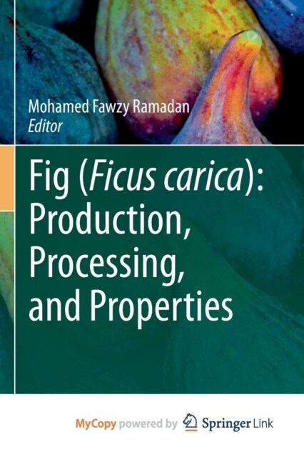 Fig (Ficus carica) : Production, Processing, and Properties (Paperback)