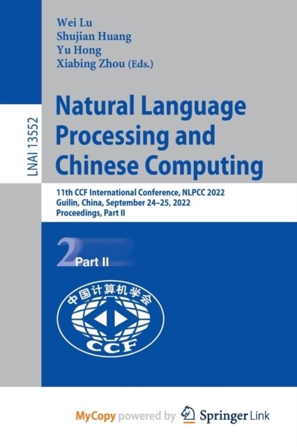 Natural Language Processing and Chinese Computing : 11th CCF International Conference, NLPCC 2022, Guilin, China, September 24-25, 2022, Proceedings,  (Paperback)