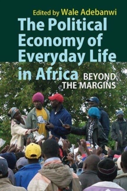 The Political Economy of Everyday Life in Africa : Beyond the Margins (Paperback)