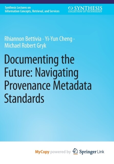 Documenting the Future : Navigating Provenance Metadata Standards (Paperback)