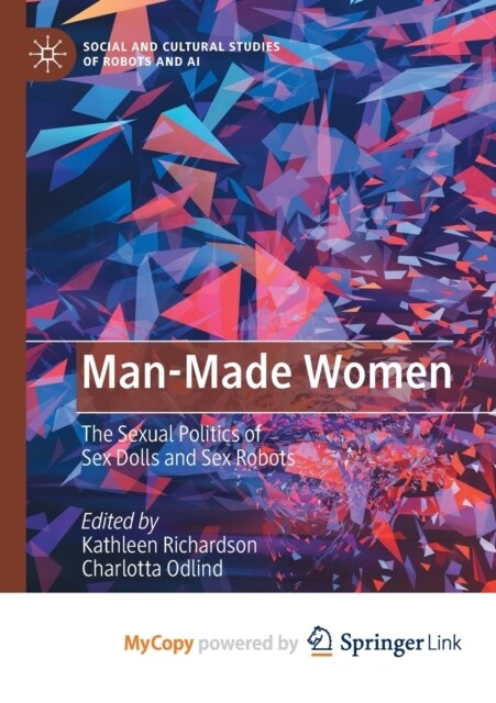 Man-Made Women : The Sexual Politics of Sex Dolls and Sex Robots (Paperback)