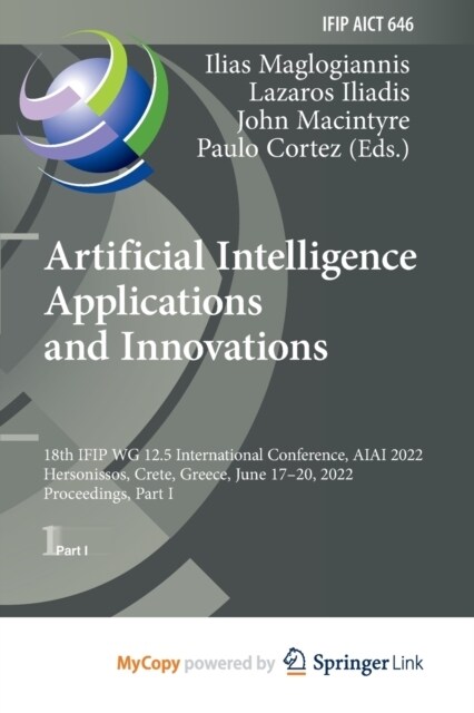 Artificial Intelligence Applications and Innovations : 18th IFIP WG 12.5 International Conference, AIAI 2022, Hersonissos, Crete, Greece, June 17-20,  (Paperback)