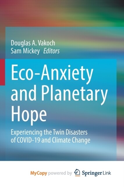 Eco-Anxiety and Planetary Hope : Experiencing the Twin Disasters of COVID-19 and Climate Change (Paperback)