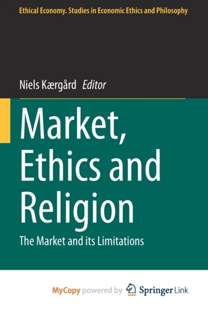 Market, Ethics and Religion : The Market and its Limitations (Paperback)