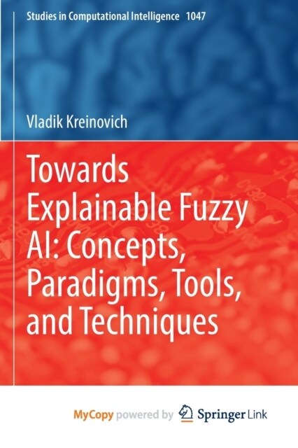 Towards Explainable Fuzzy AI : Concepts, Paradigms, Tools, and Techniques (Paperback)