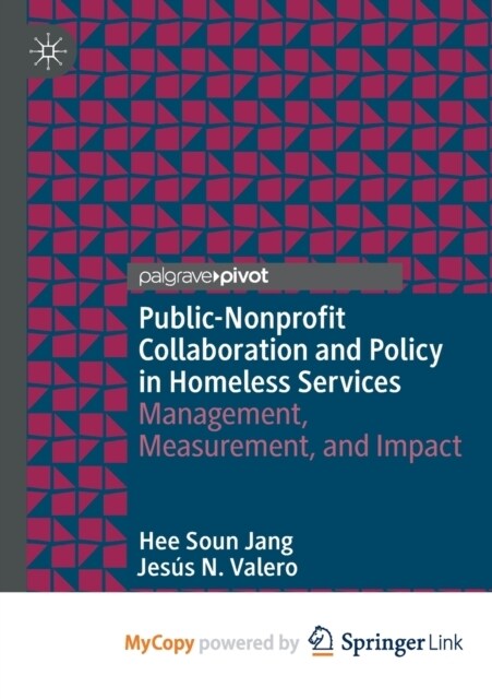 Public-Nonprofit Collaboration and Policy in Homeless Services : Management, Measurement, and Impact (Paperback)