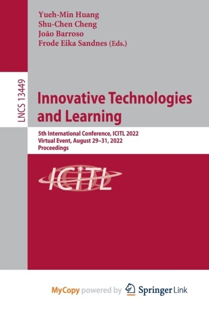 Innovative Technologies and Learning : 5th International Conference, ICITL 2022, Virtual Event, August 29-31, 2022, Proceedings (Paperback)