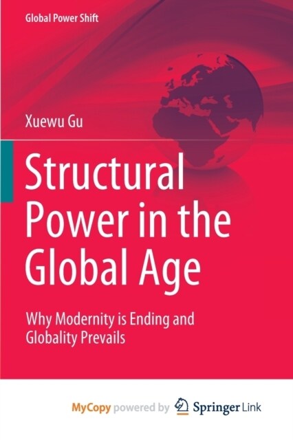 Structural Power in the Global Age : Why Modernity is Ending and Globality Prevails (Paperback)