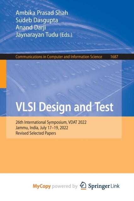 VLSI Design and Test : 26th International Symposium, VDAT 2022, Jammu, India, July 17-19, 2022, Revised Selected Papers (Paperback)