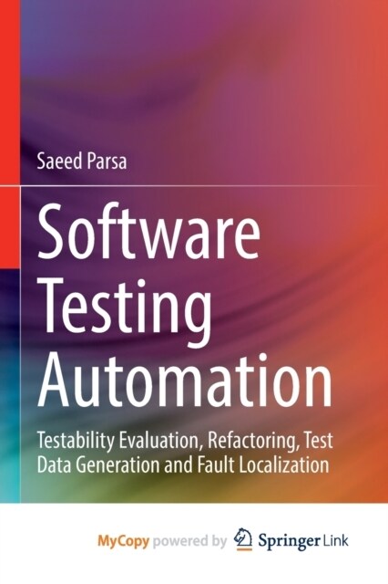 Software Testing Automation : Testability Evaluation, Refactoring, Test Data Generation and Fault Localization (Paperback)